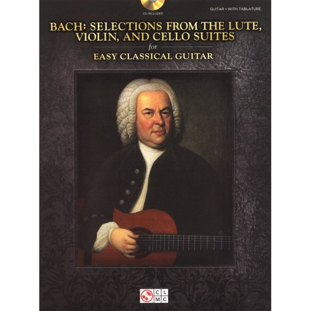 J.S. Bach: Selections From The Lute, Violin, And Cello Suites - Easy Classical Guitar