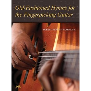 Robert Henley Woody: Old-Fashioned Hymns For The Fingerpicking Guitar