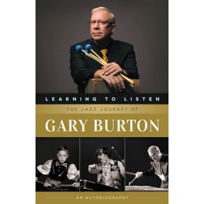 Learning To Listen: The Jazz Journey Of Gary Burton