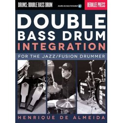 Double Bass Drum Integration: For The Jazz/Fusion Drummer