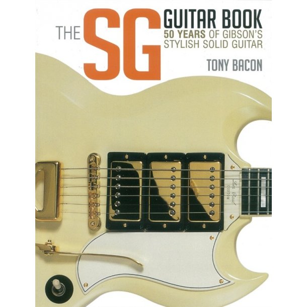 Bacon Tony The Sg Guitar Book 50 Years Of Gibson Bam Bk