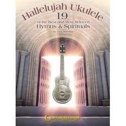 Hallelujah Ukulele: 19 Of The Best And Most Beloved Hymns & Spirituals