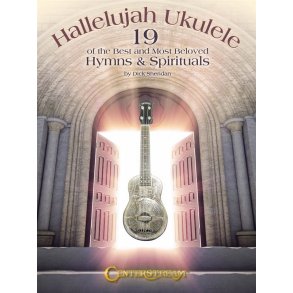 Hallelujah Ukulele: 19 Of The Best And Most Beloved Hymns & Spirituals
