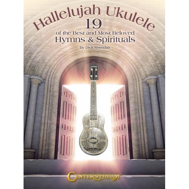 Hallelujah Ukulele: 19 Of The Best And Most Beloved Hymns & Spirituals