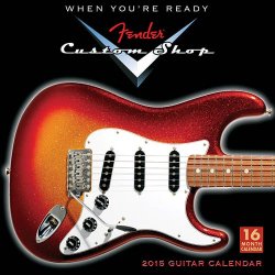 Fender Custom Shop: 2015 16-Month Wall Calendar