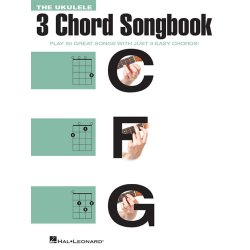 The Ukulele 3 Chord Songbook - Play 50 Great Songs With Just 3 Easy Chords!