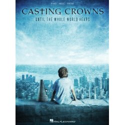 CASTING CROWNS UNTIL THE WHOLE WORLD HEARS PIANO VOCAL GUITAR SONGBOOK