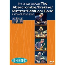 Live In New York City: The Abercrombie/ Erskine/ Mintzer/ Patitucci Band: A Concert/ Clinic