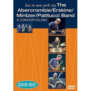 Live In New York City: The Abercrombie/ Erskine/ Mintzer/ Patitucci Band: A Concert/ Clinic