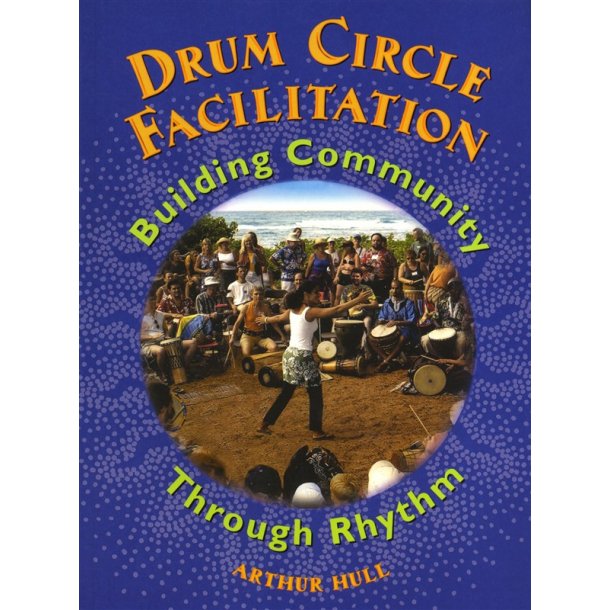 Arthur Hull: Drum Circle Facilitation - Building Community Through Rhythm (Book)