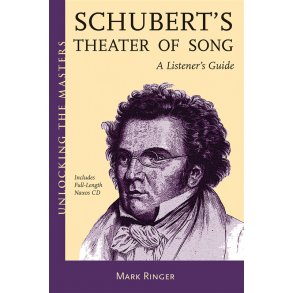Mark Ringer: Franz Schubert's Theatre Of Song - A Listener's Guide (Book/CD)