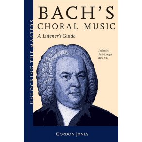 Gordon Jones: Bach's Choral Music - A Listener's Guide