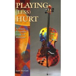 Janet Horvath: Playing (Less) Hurt - An Injury Prevention Guide for Musicians