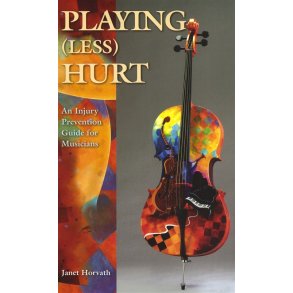 Janet Horvath: Playing (Less) Hurt - An Injury Prevention Guide for Musicians