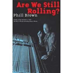BROWN PHIL ARE WE STILL ROLLING RECORDING CLASSIC ALBUMS BAM BK