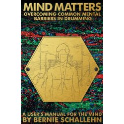 Bernie Schallehn: Mind Matters - Overcoming Mental Barriers in Drumming