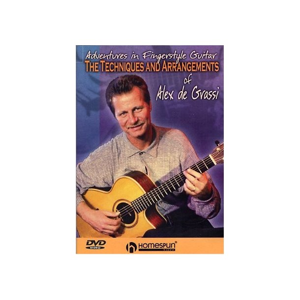 Alex De Grassi: Adventures In Fingerstyle Guitar - The Techniques And Arrangements