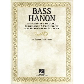 Bass Hanon: 75 Exercises To Build Endurance And Flexibility For Bass Guitar Players