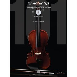 101 Violin Tips: Stuff All The Pros Know And Use