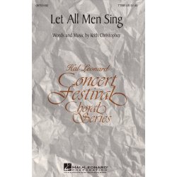 Keith Christopher: Let All Men Sing (TTBB)