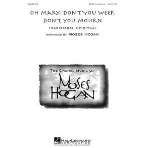 Moses Hogan: Oh Mary, Don't You Weep, Don't You Mourn