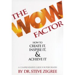 Dr. Steve Zegree: The Wow Factor - A Comprehensive Guide For Performers