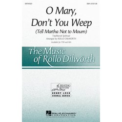 O MARY DON'T YOU WEEP TELL MARTHA NOT TO MOURN (DILWORTH) SSA CHORAL