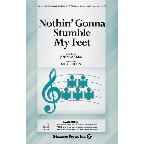 Greg Gilpin/John Parker: Nothin' Gonna Stumble My Feet (SSAB)