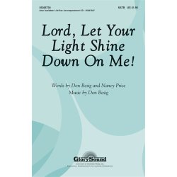 BESIG DON & PRICE NANCY LORD LET YOUR LIGHT SHINE DOWN ON ME SATB CHOR
