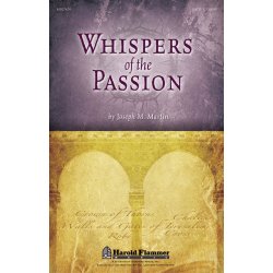 MARTIN JOSEPH WHISPERS OF THE PASSION SATB