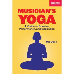 Mia Olson: Musician's Yoga - A Guide To Practice, Performance and Inspiration