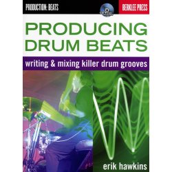 Eric Hawkins: Producing Drum Beats - Writing And Mixing Killer Drum Grooves
