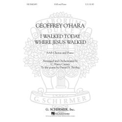 Geoffrey O'Hara: I Walked Today Where Jesus Walked (Arr. C. Harry Causey)