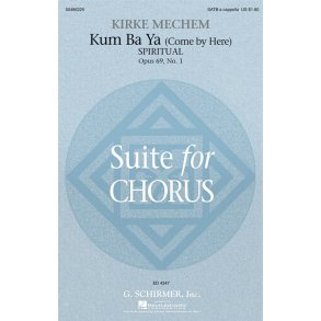 Kirke Mechem: Kum Ba Ya (Come By Here), Spiritual, From Suite For Chorus, Op. 69