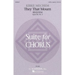 Kirke Mechem: They That Mourn (Requiem) From Suite For Chorus Op. 69