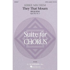 Kirke Mechem: They That Mourn (Requiem) From Suite For Chorus Op. 69