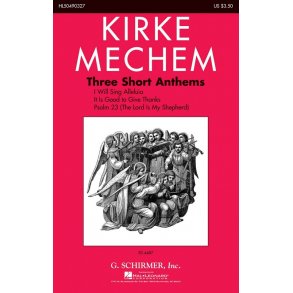 Kirke Mechem: Three Short Anthems