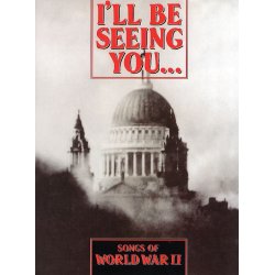 I'll Be Seeing You... Songs Of World War II