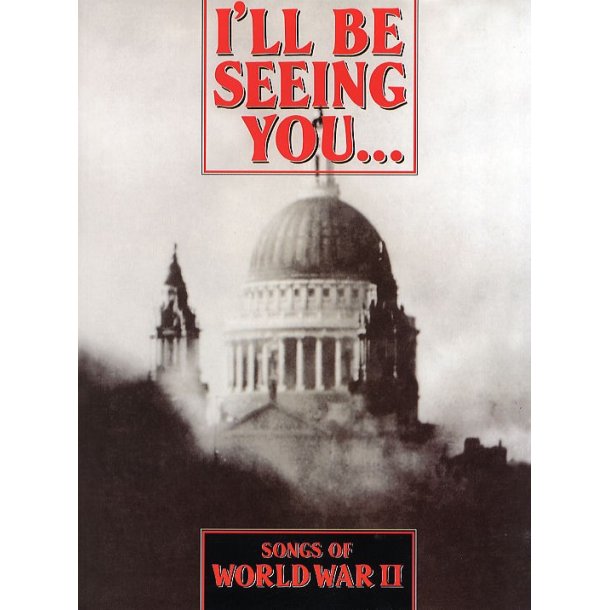 I'll Be Seeing You... Songs Of World War II
