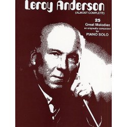 Leroy Anderson: (Almost Complete) 25 Great Melodies For Piano Solo