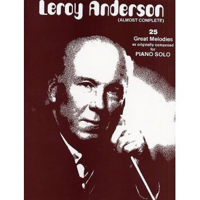 Leroy Anderson: (Almost Complete) 25 Great Melodies For Piano Solo