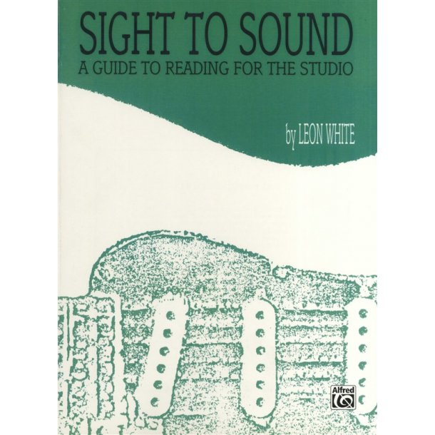 Leon White: Sight To Sound A Guide To Reading For The Studio