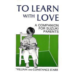 To Learn With Love: A Companion For Suzuki Parents