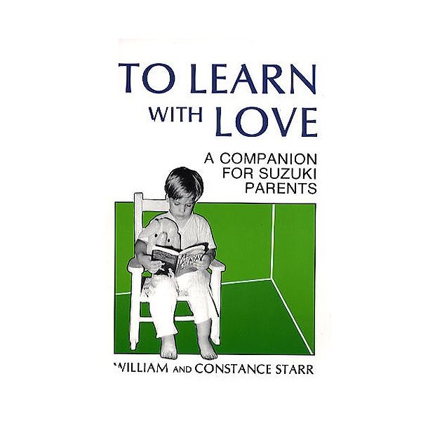 To Learn With Love: A Companion For Suzuki Parents
