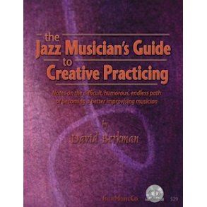 David Berkman: The Jazz Musician's Guide To Creative Practicing