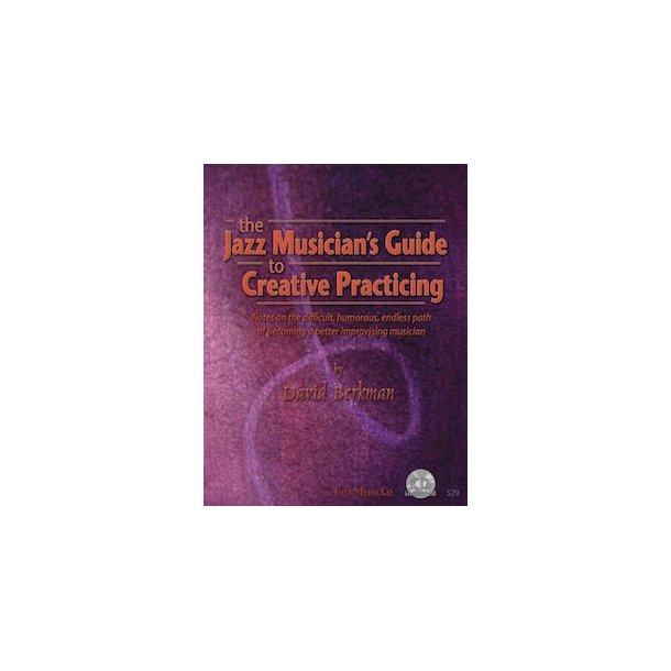 David Berkman: The Jazz Musician's Guide To Creative Practicing
