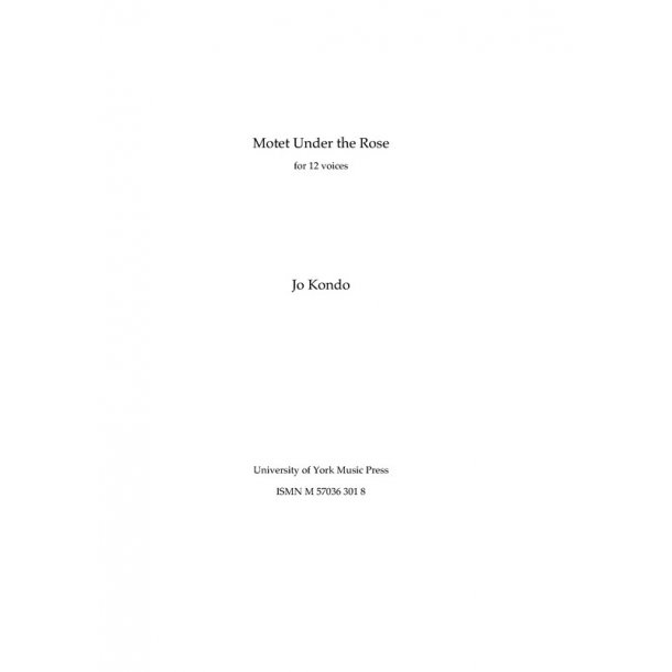 Jo Kondo: Motet Under the Rose