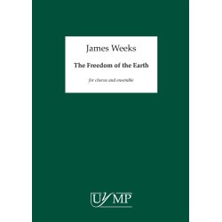 James Weeks: The Freedom of the Earth (SATB/Ensemble) - Score