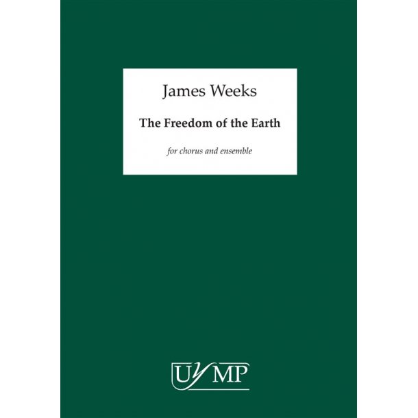 James Weeks: The Freedom of the Earth (SATB/Ensemble) - Score