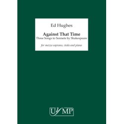 Ed Hughes: Against That Time - Three Songs To Sonnets By Shakespeare